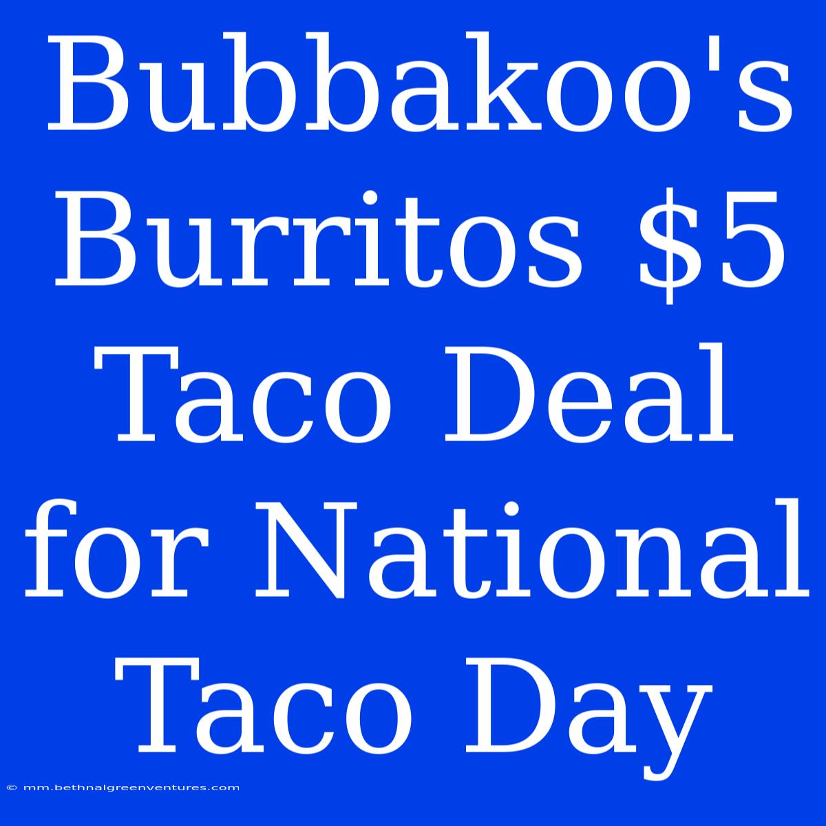 Bubbakoo's Burritos $5 Taco Deal For National Taco Day