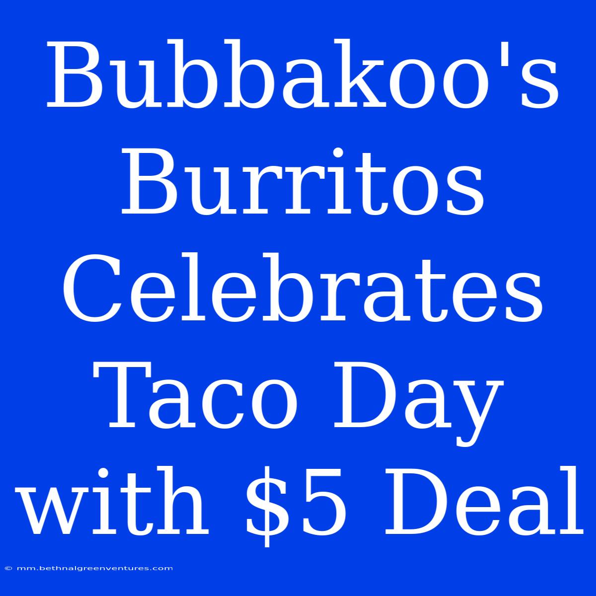 Bubbakoo's Burritos Celebrates Taco Day With $5 Deal