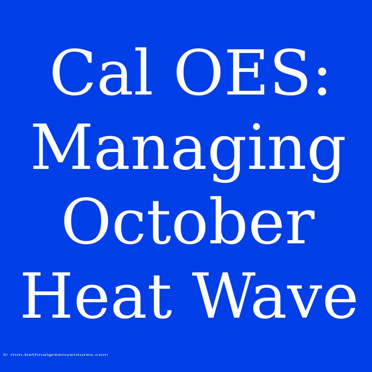 Cal OES: Managing October Heat Wave