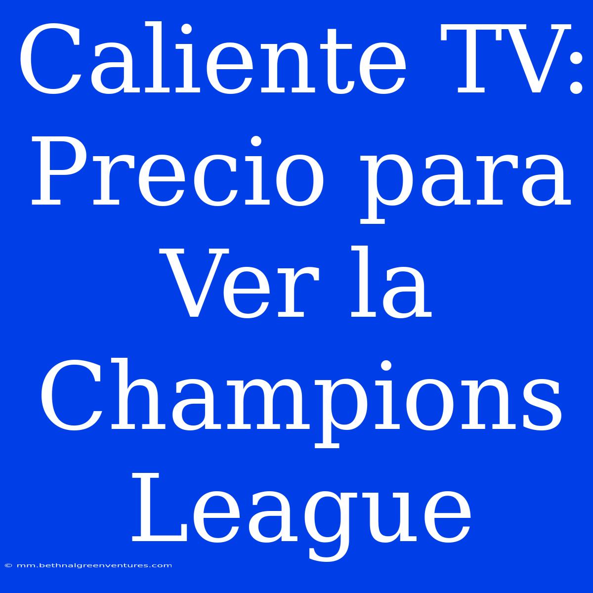 Caliente TV: Precio Para Ver La Champions League