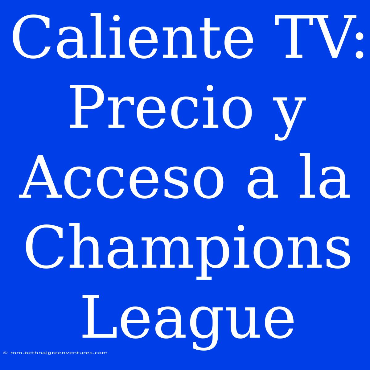 Caliente TV: Precio Y Acceso A La Champions League