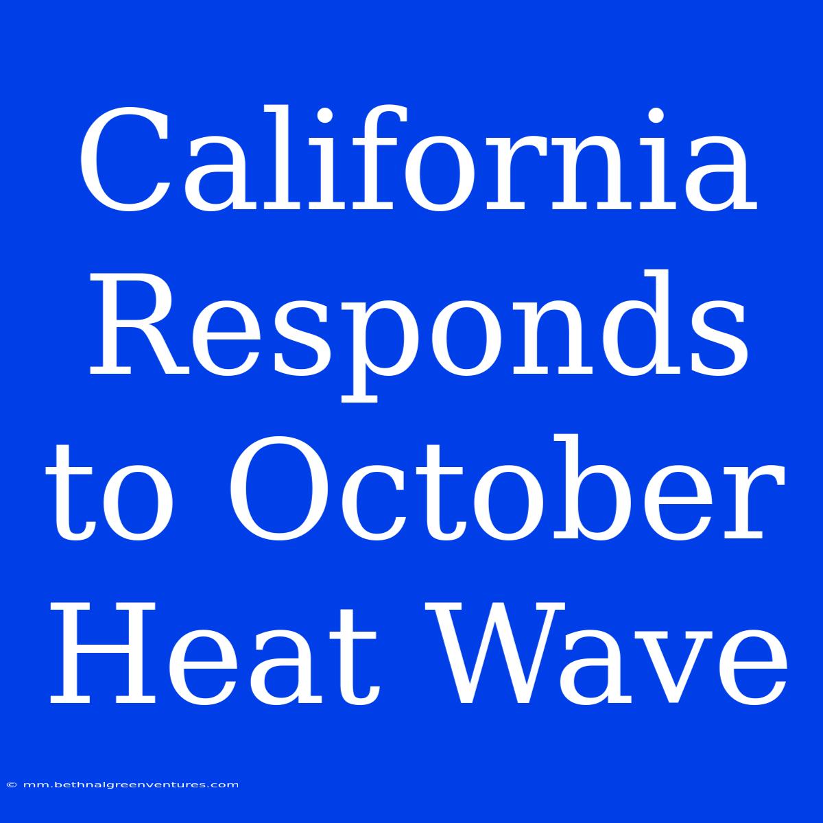 California Responds To October Heat Wave