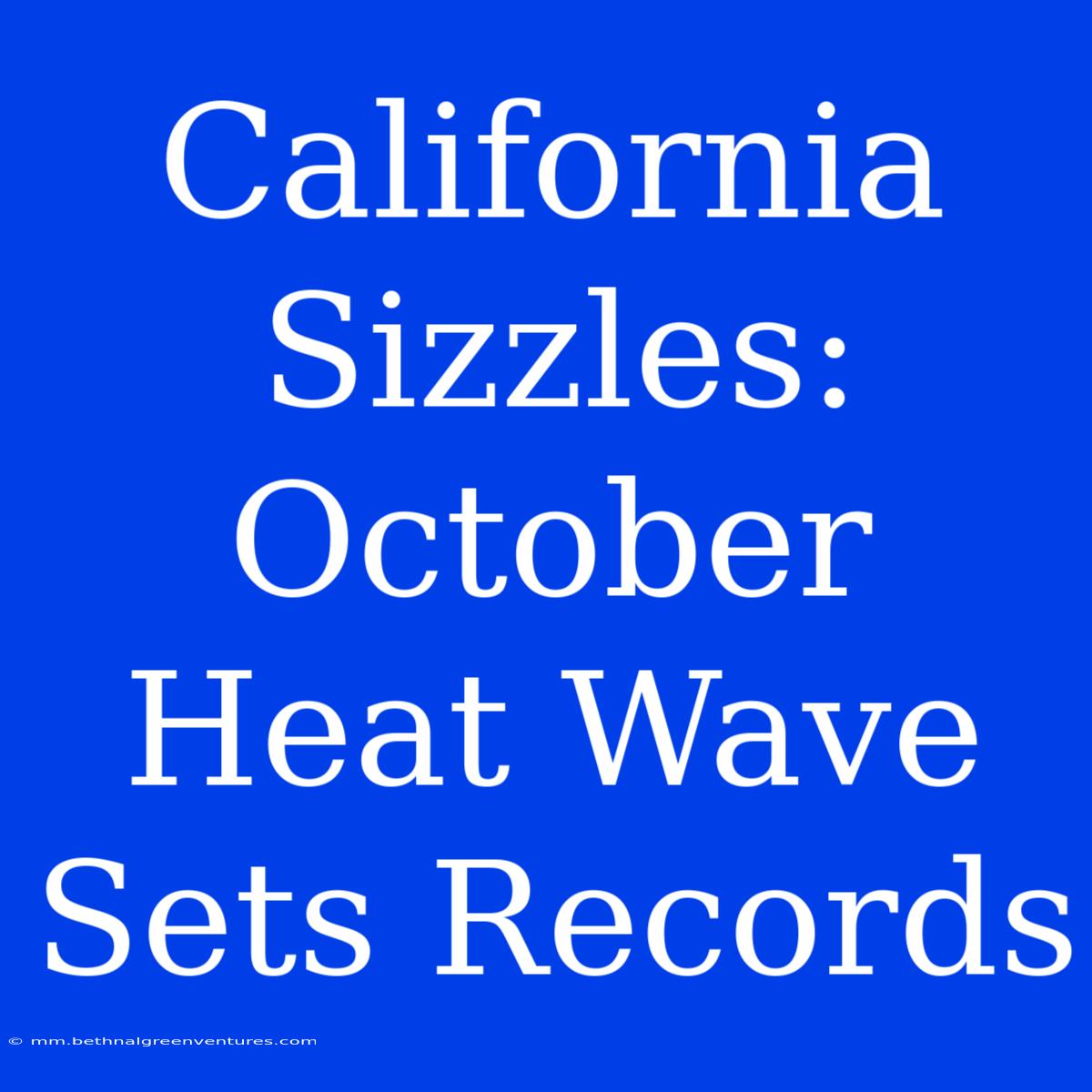 California Sizzles: October Heat Wave Sets Records