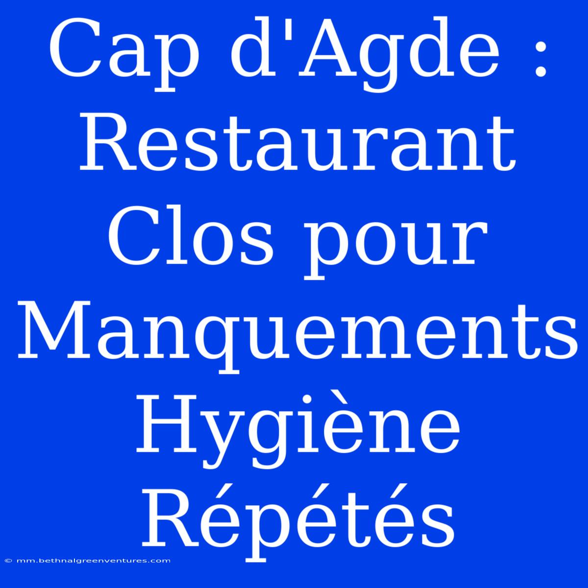 Cap D'Agde : Restaurant Clos Pour Manquements Hygiène Répétés