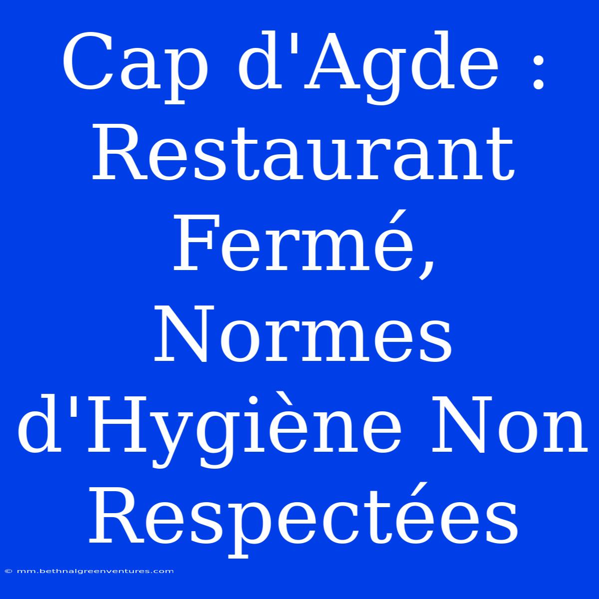 Cap D'Agde : Restaurant Fermé, Normes D'Hygiène Non Respectées