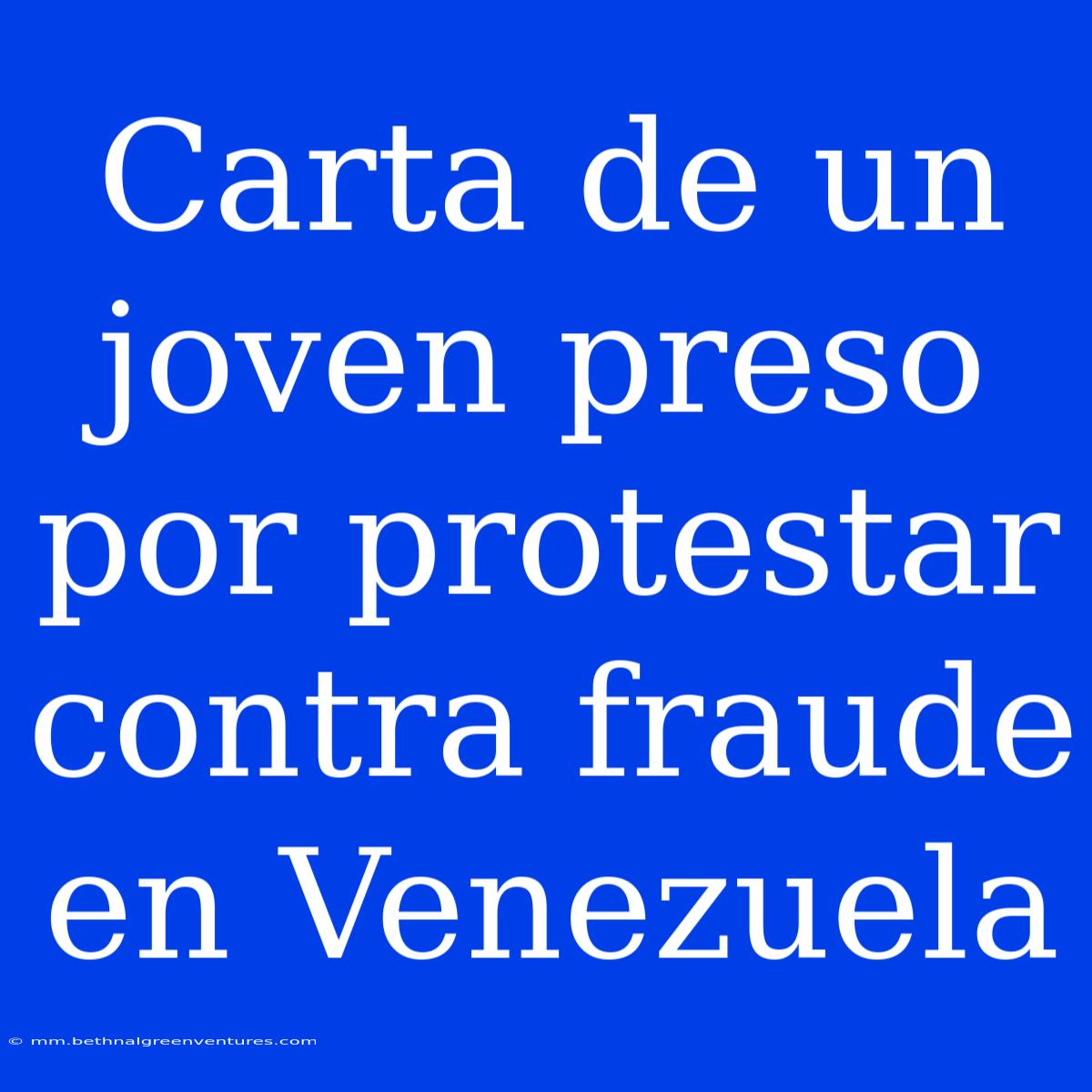 Carta De Un Joven Preso Por Protestar Contra Fraude En Venezuela