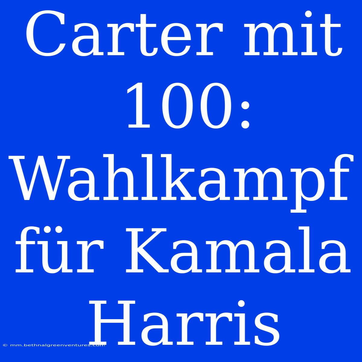 Carter Mit 100: Wahlkampf Für Kamala Harris