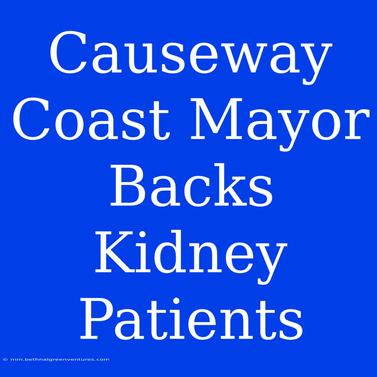 Causeway Coast Mayor Backs Kidney Patients