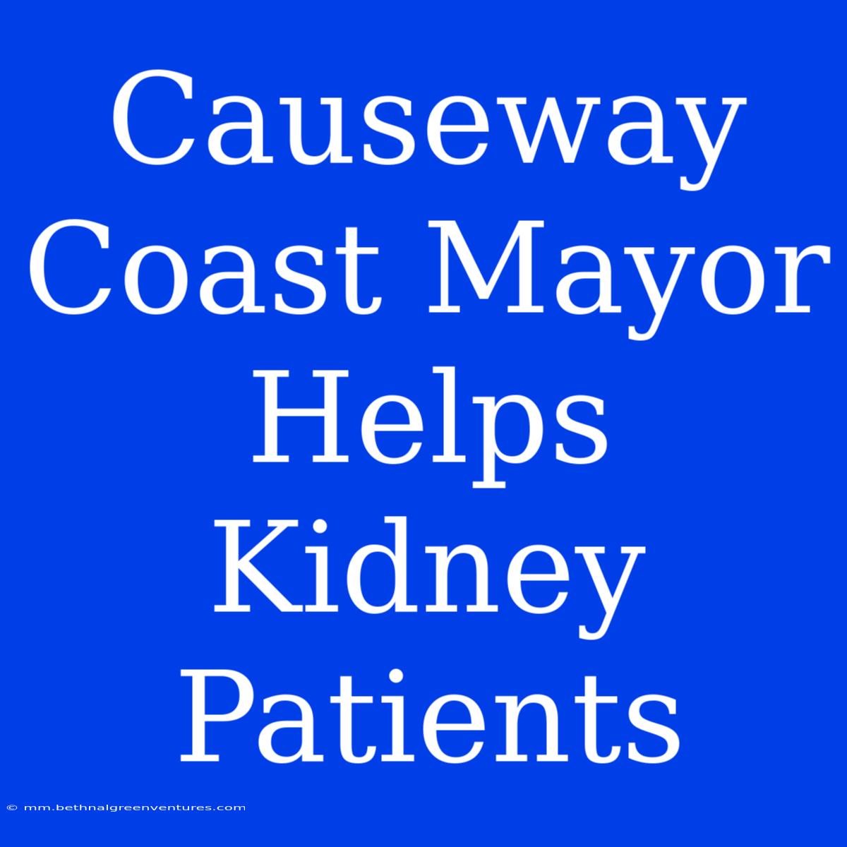 Causeway Coast Mayor Helps Kidney Patients