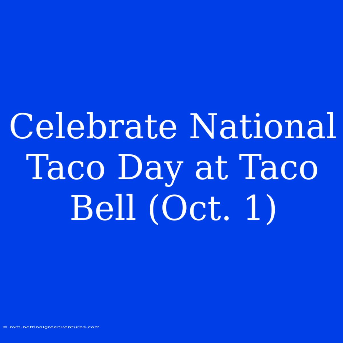 Celebrate National Taco Day At Taco Bell (Oct. 1)