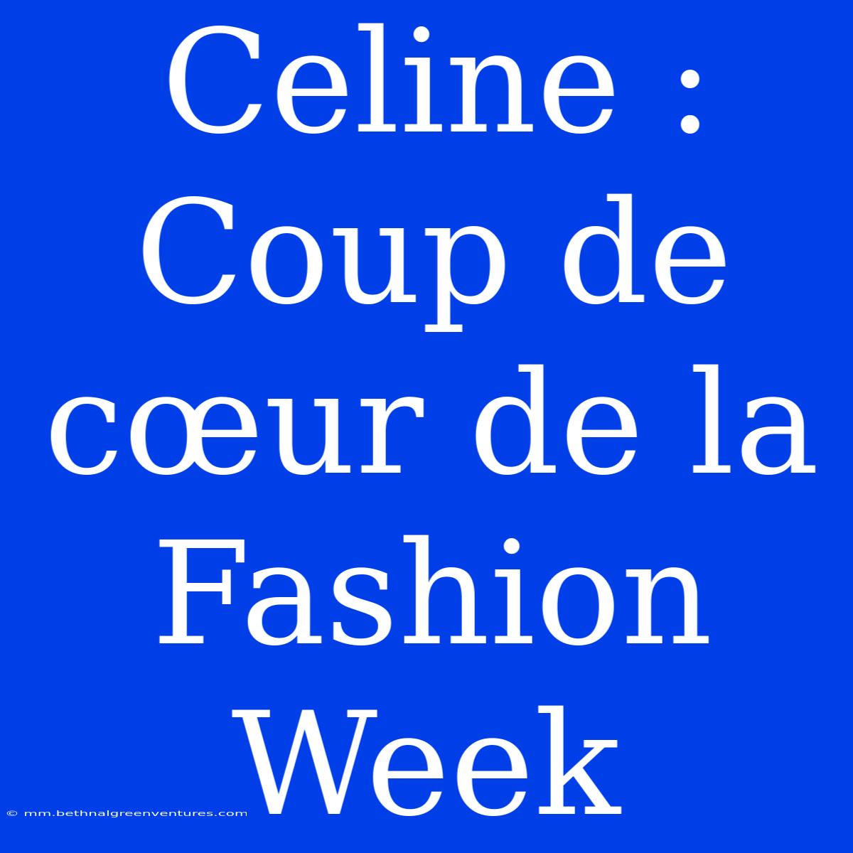 Celine : Coup De Cœur De La Fashion Week