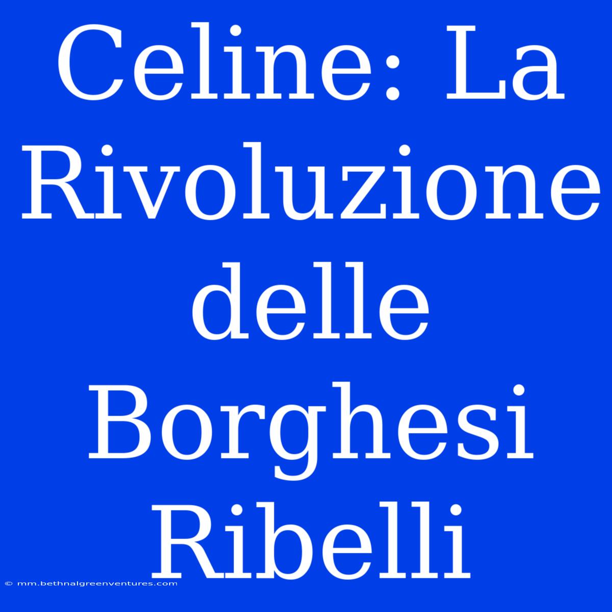 Celine: La Rivoluzione Delle Borghesi Ribelli