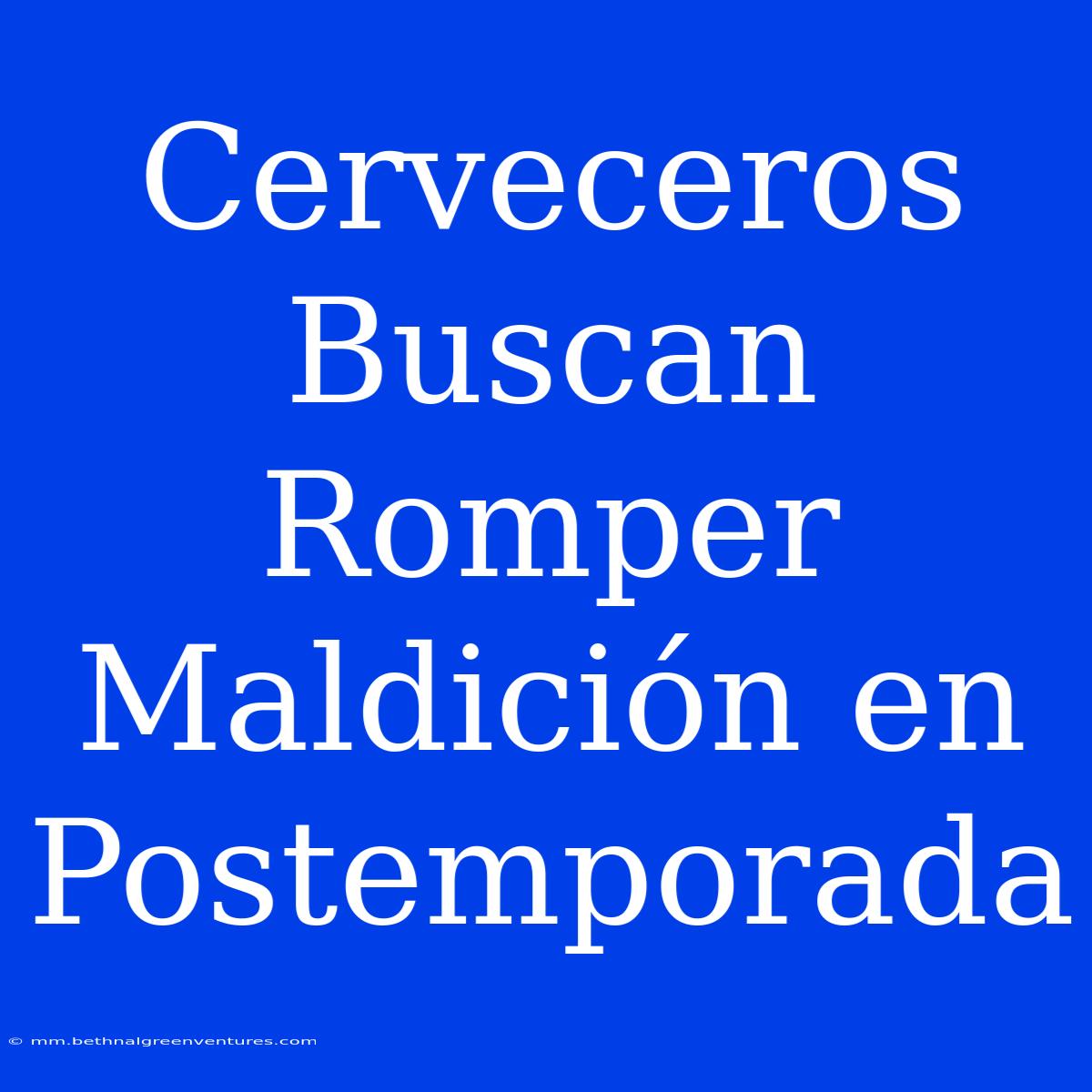 Cerveceros Buscan Romper Maldición En Postemporada