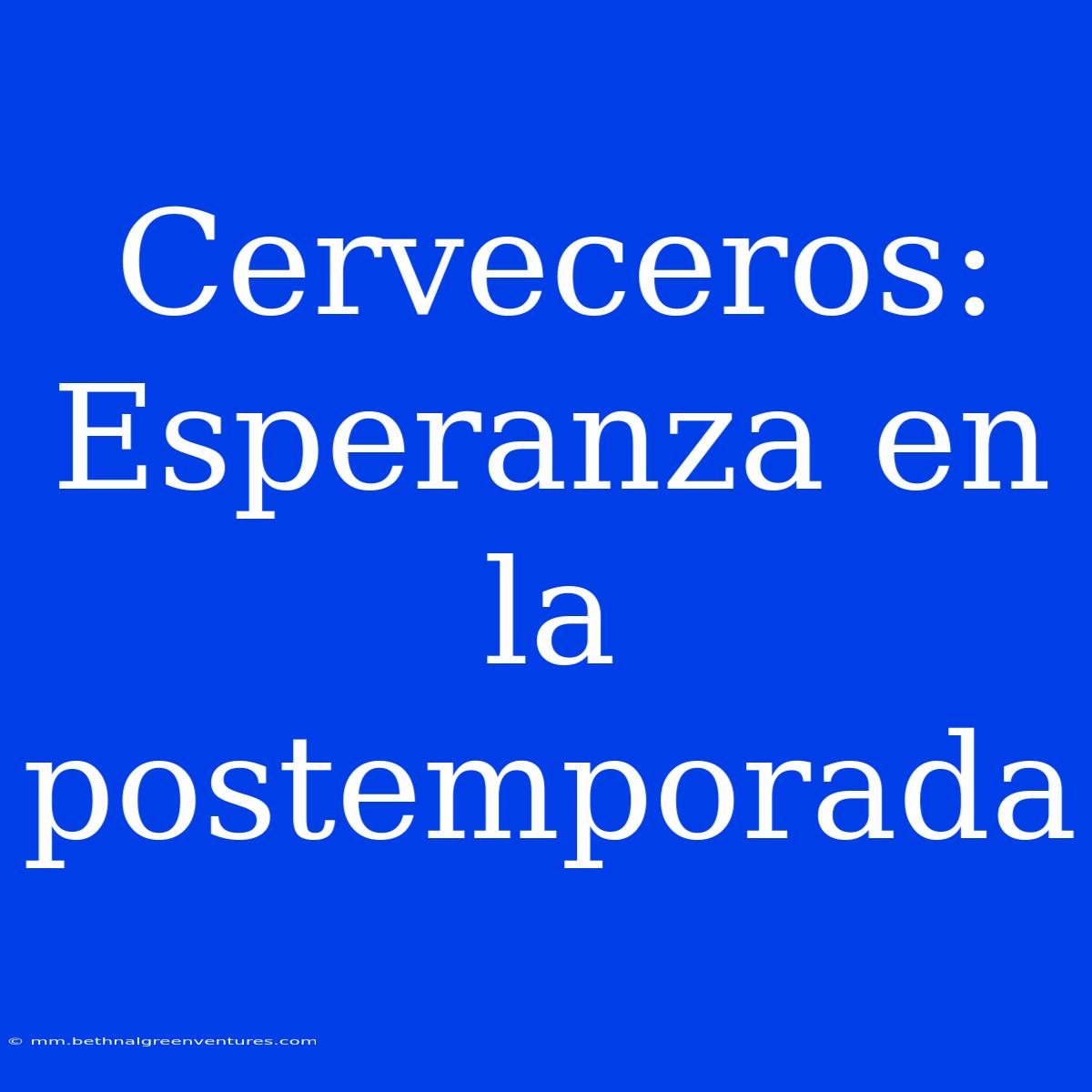 Cerveceros: Esperanza En La Postemporada