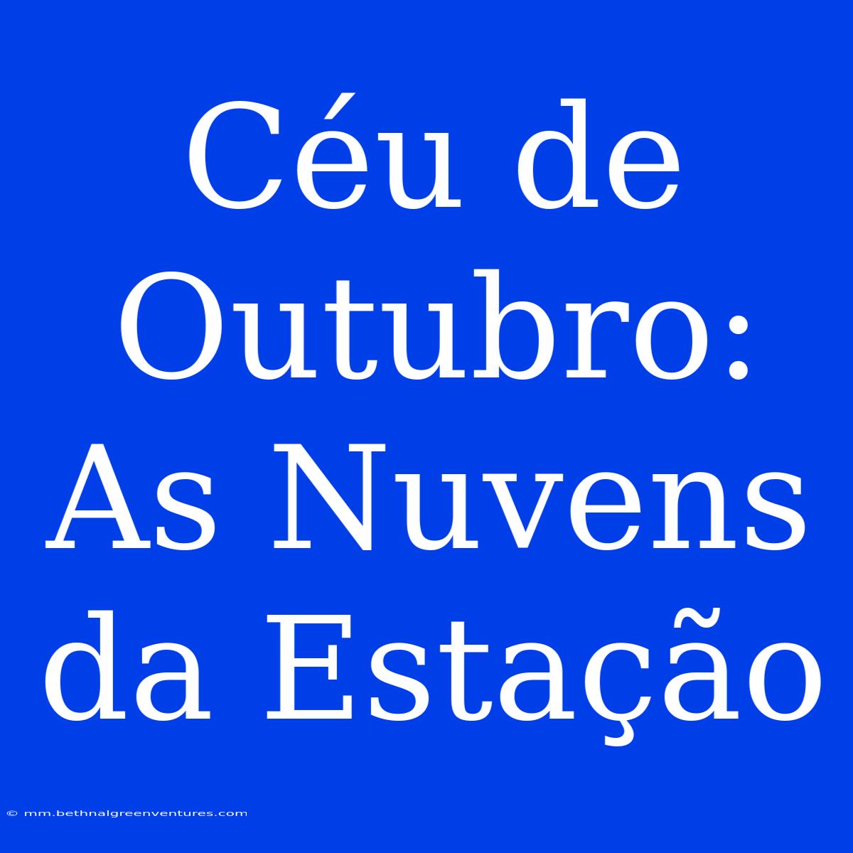 Céu De Outubro: As Nuvens Da Estação