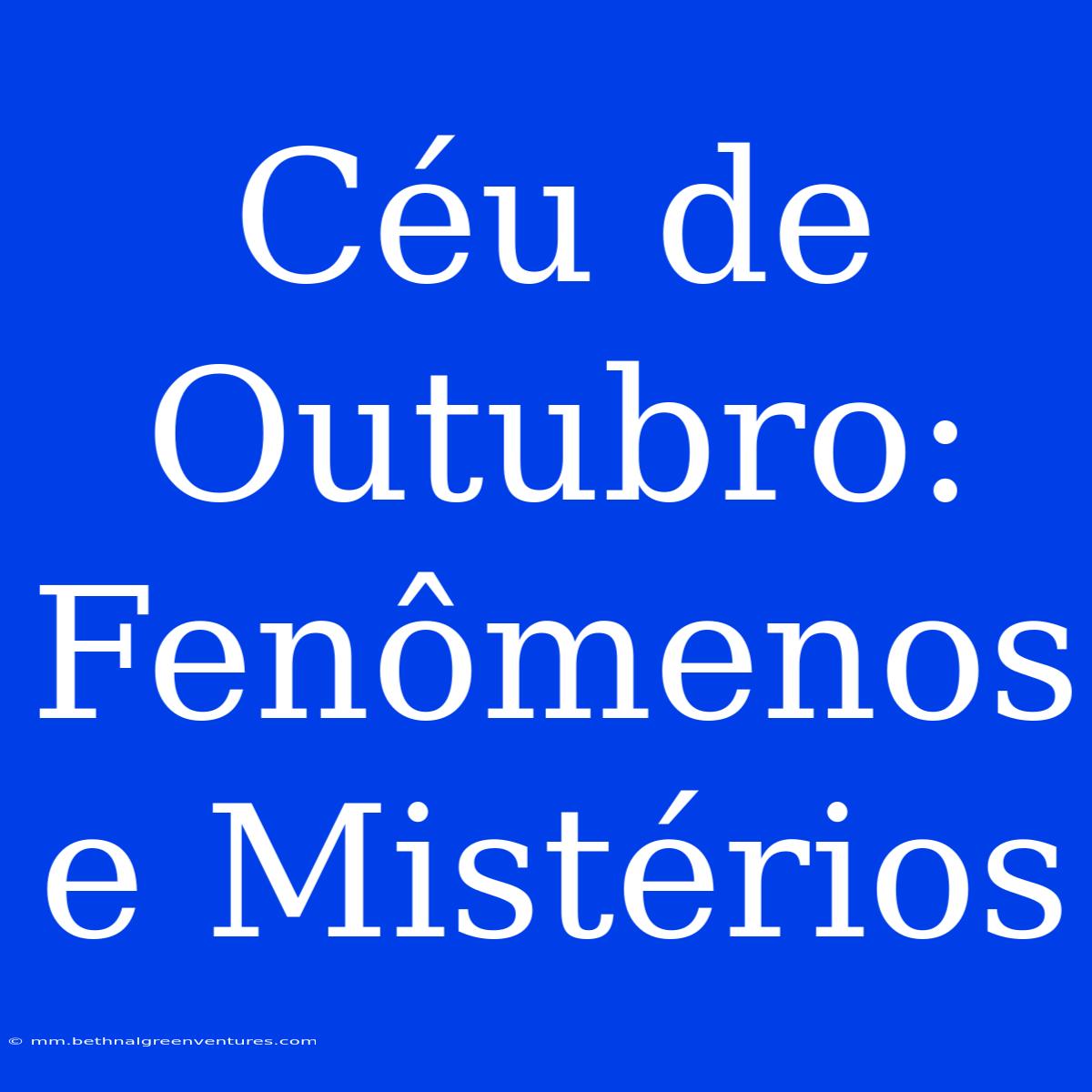 Céu De Outubro: Fenômenos E Mistérios