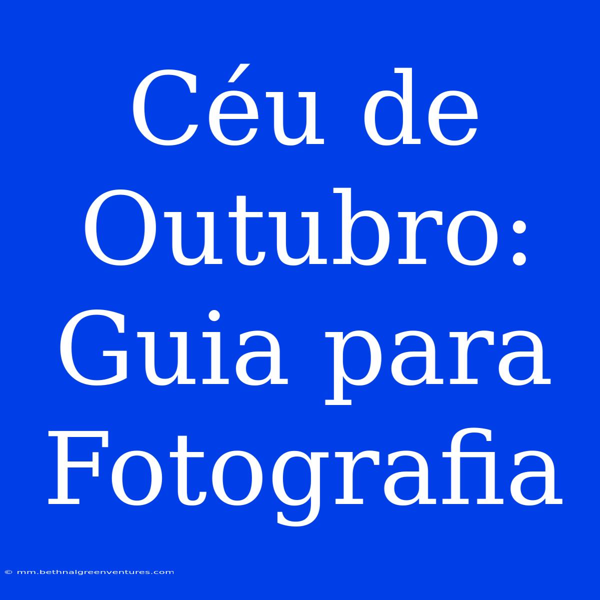 Céu De Outubro: Guia Para Fotografia