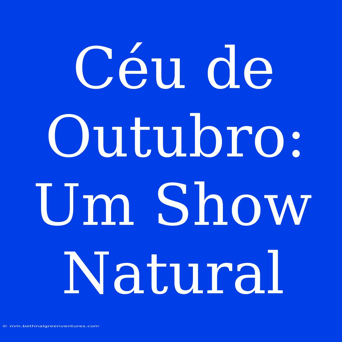 Céu De Outubro: Um Show Natural