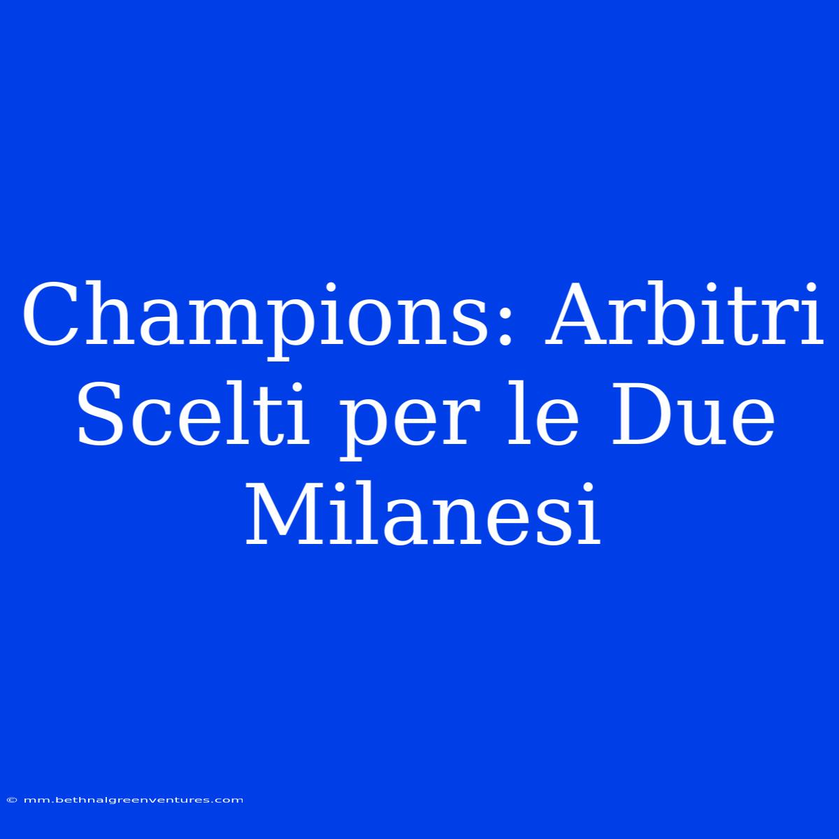 Champions: Arbitri Scelti Per Le Due Milanesi