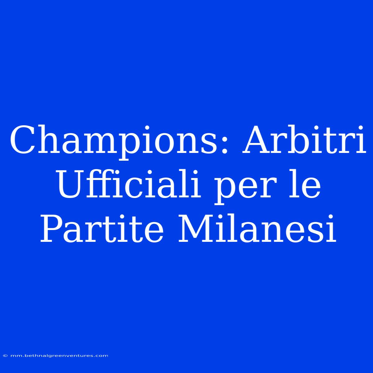 Champions: Arbitri Ufficiali Per Le Partite Milanesi