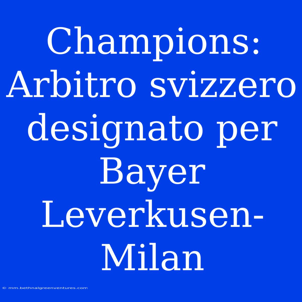 Champions: Arbitro Svizzero Designato Per Bayer Leverkusen-Milan