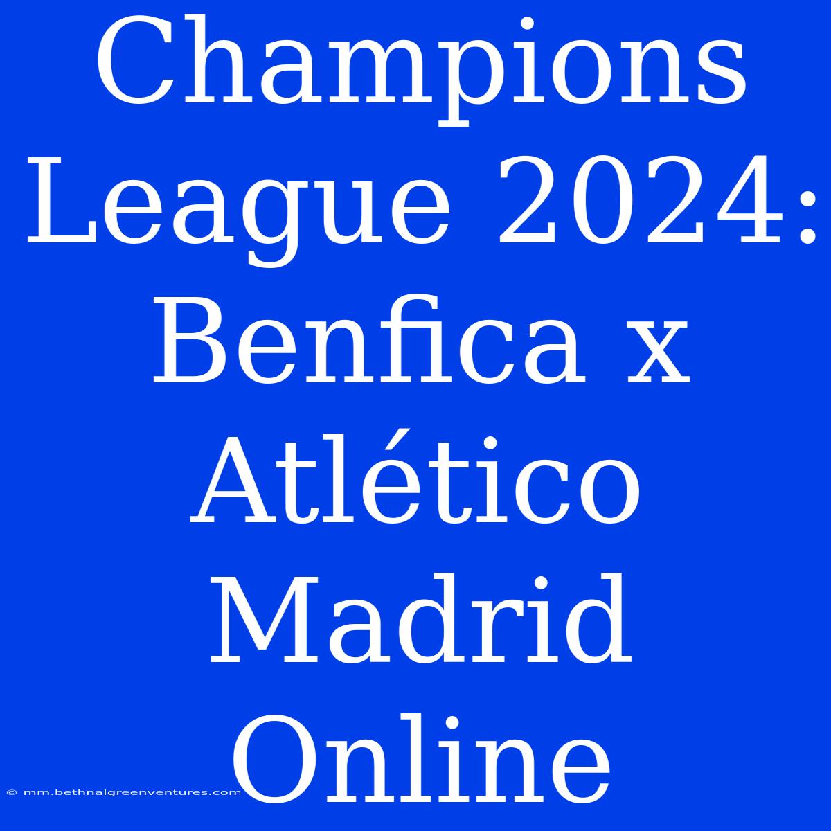 Champions League 2024: Benfica X Atlético Madrid Online