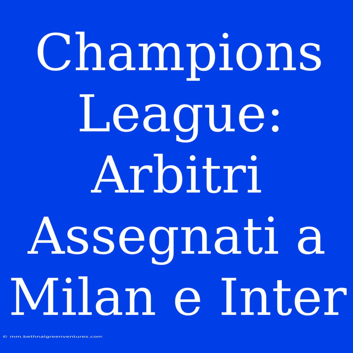 Champions League: Arbitri Assegnati A Milan E Inter