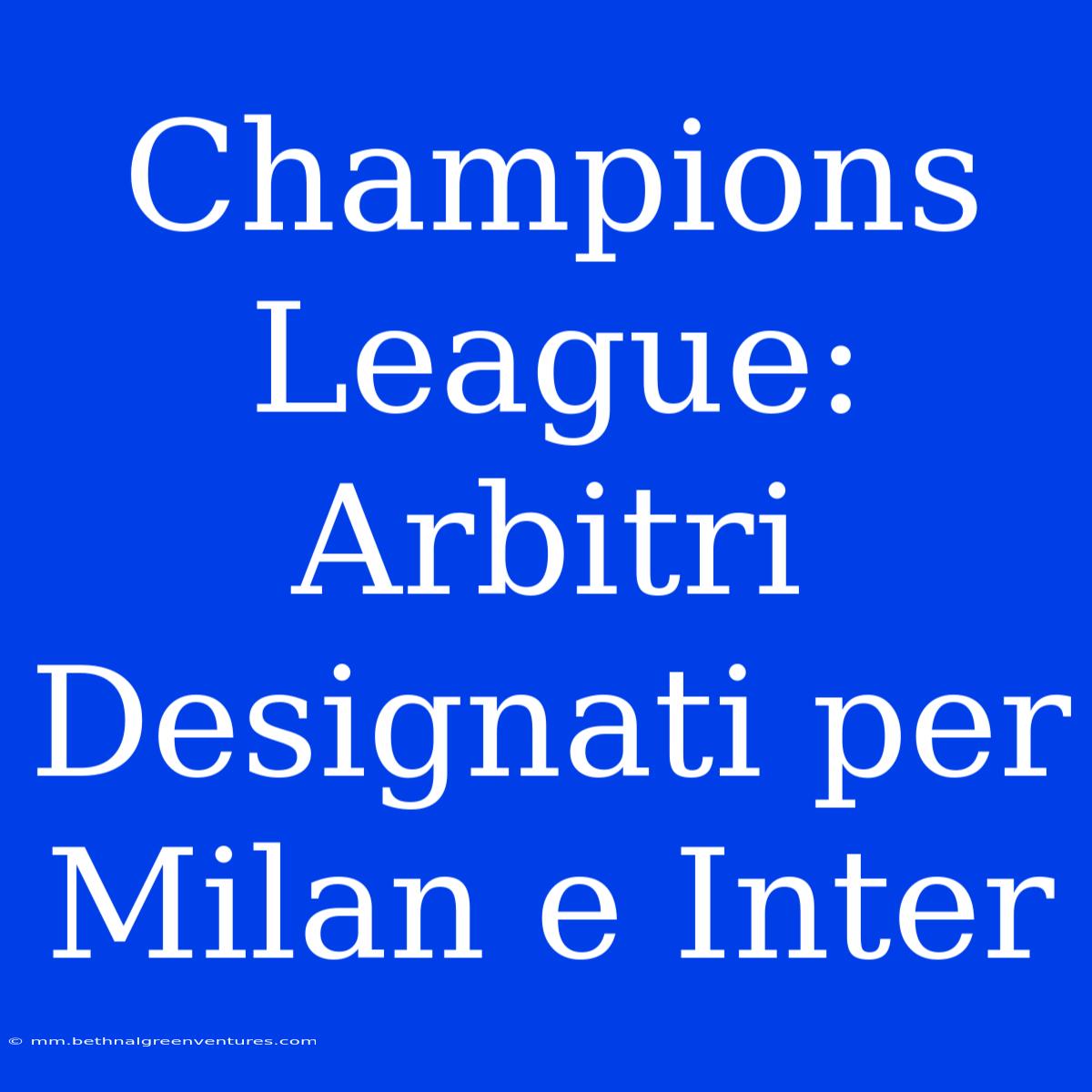 Champions League: Arbitri Designati Per Milan E Inter