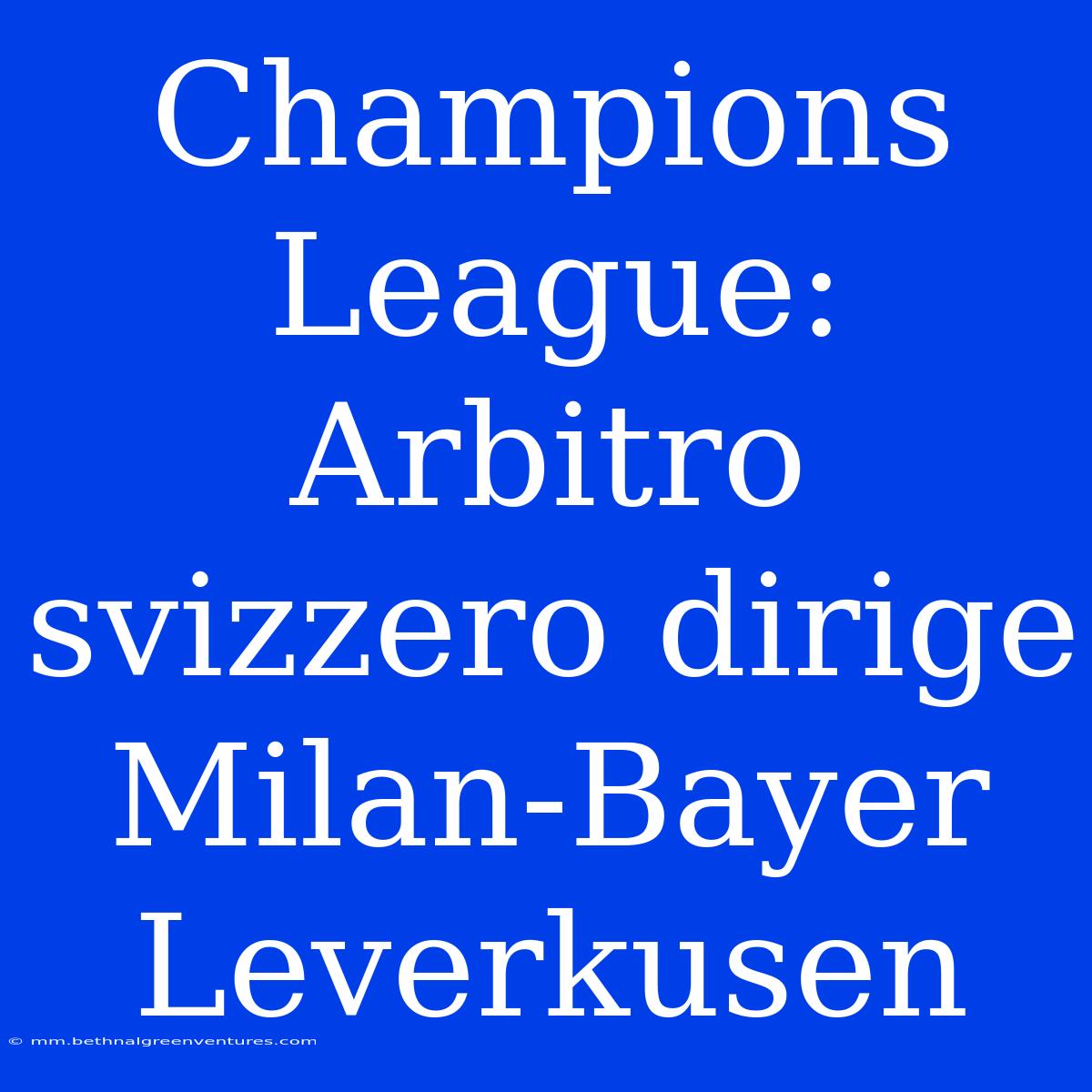 Champions League: Arbitro Svizzero Dirige Milan-Bayer Leverkusen