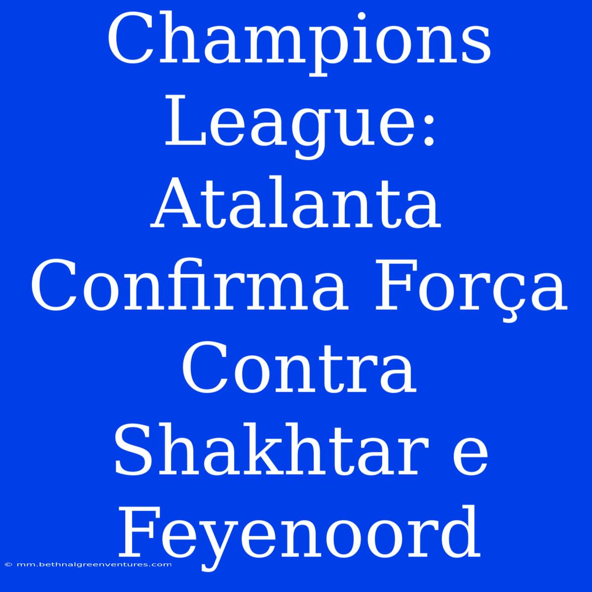 Champions League: Atalanta Confirma Força Contra Shakhtar E Feyenoord