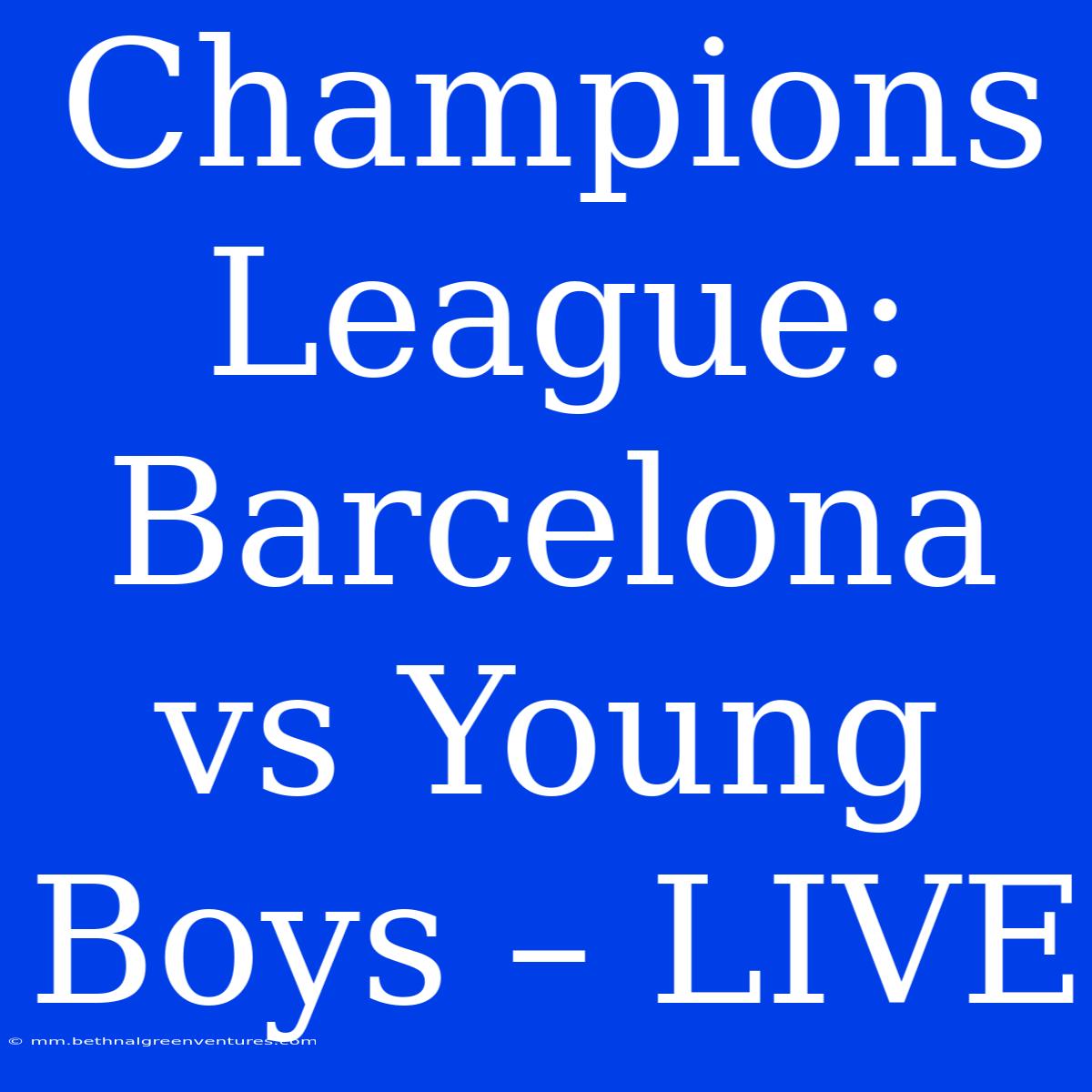 Champions League: Barcelona Vs Young Boys – LIVE