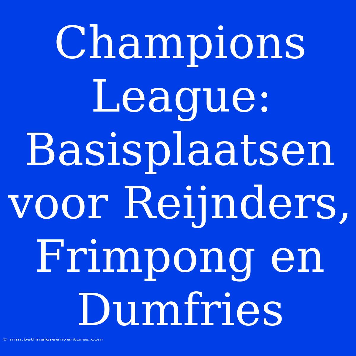 Champions League: Basisplaatsen Voor Reijnders, Frimpong En Dumfries