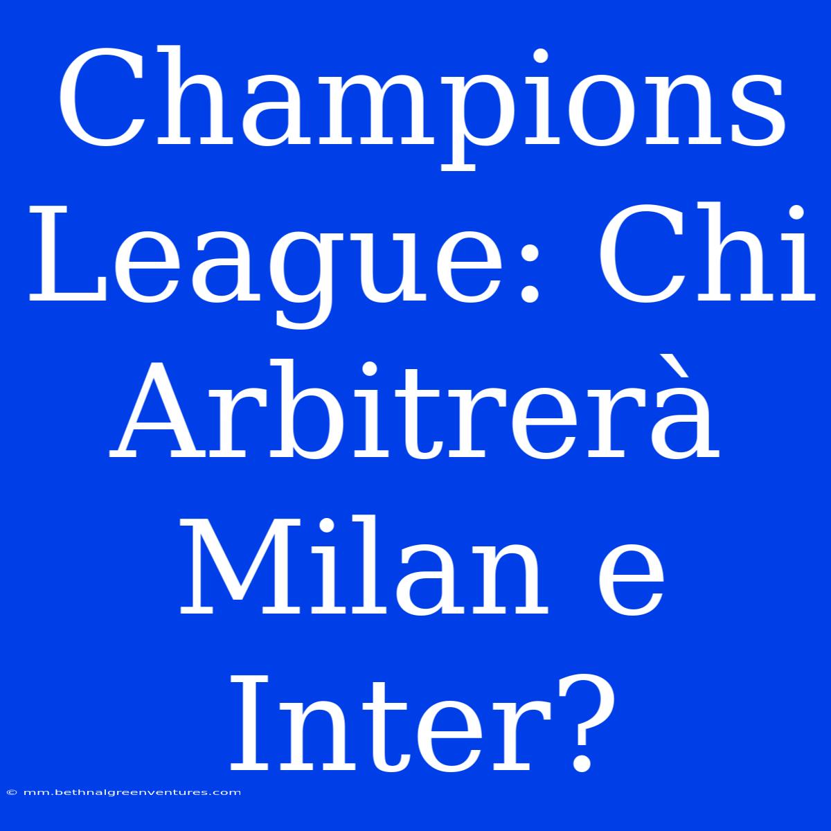 Champions League: Chi Arbitrerà Milan E Inter?