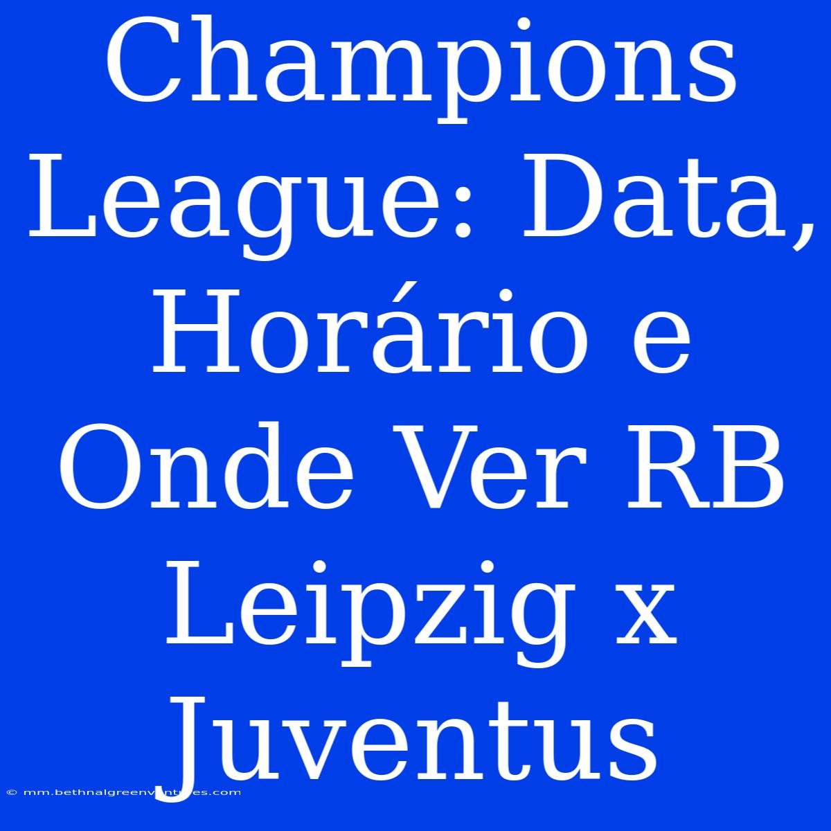 Champions League: Data, Horário E Onde Ver RB Leipzig X Juventus