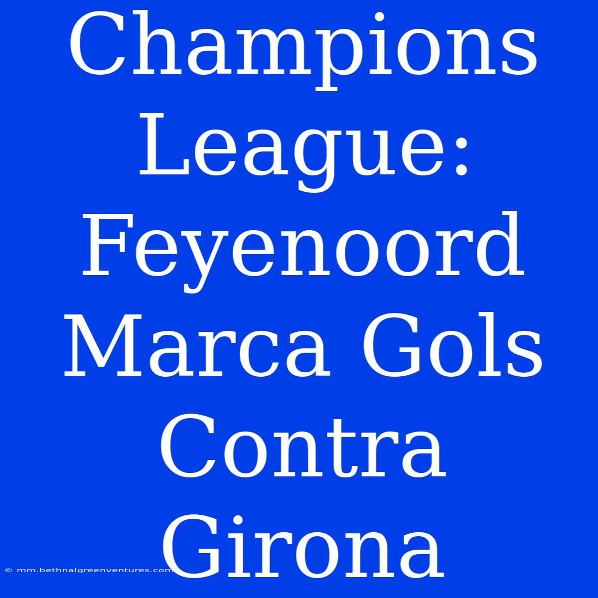 Champions League: Feyenoord Marca Gols Contra Girona