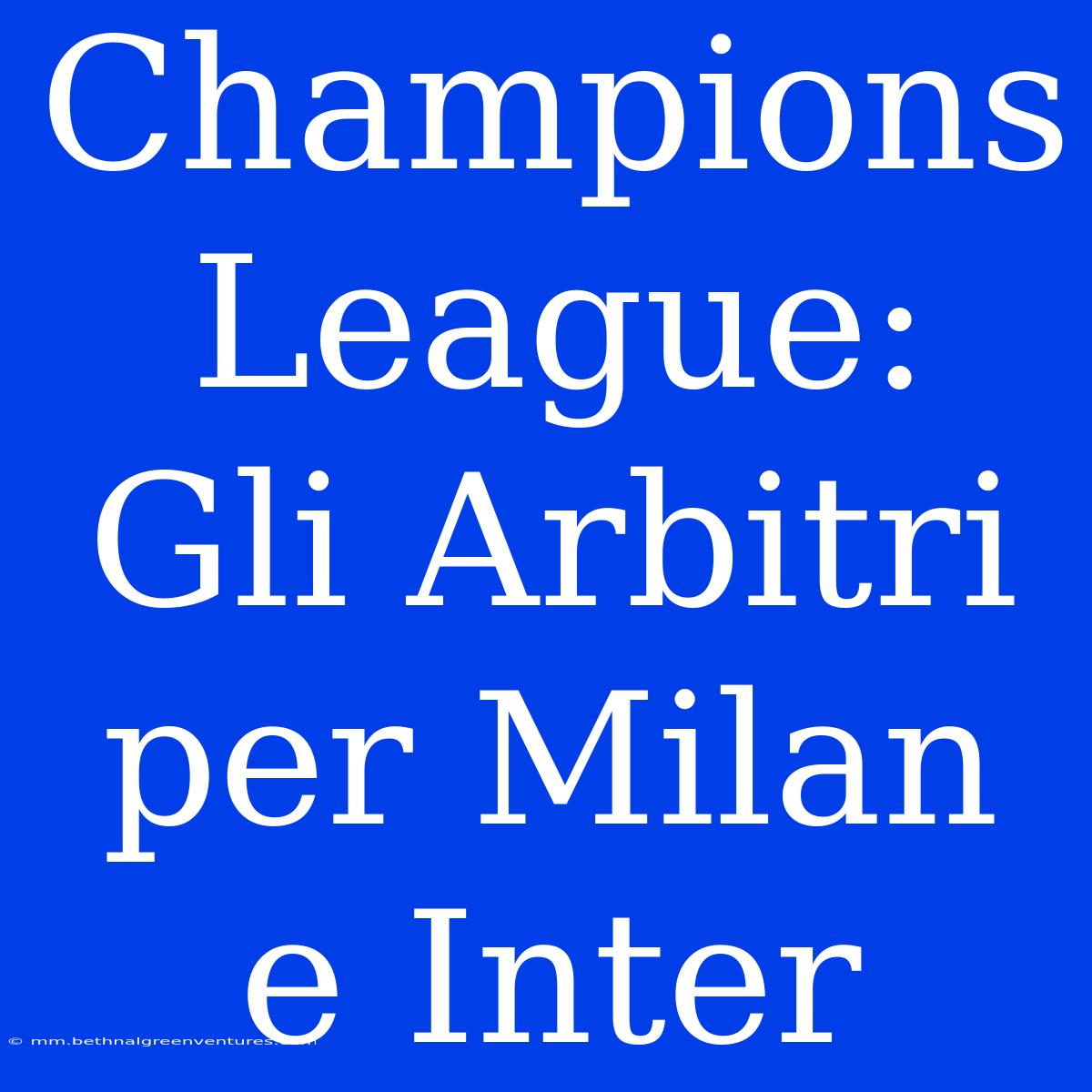 Champions League: Gli Arbitri Per Milan E Inter