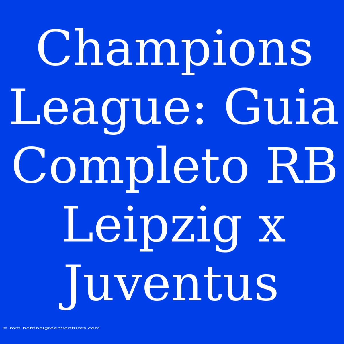 Champions League: Guia Completo RB Leipzig X Juventus