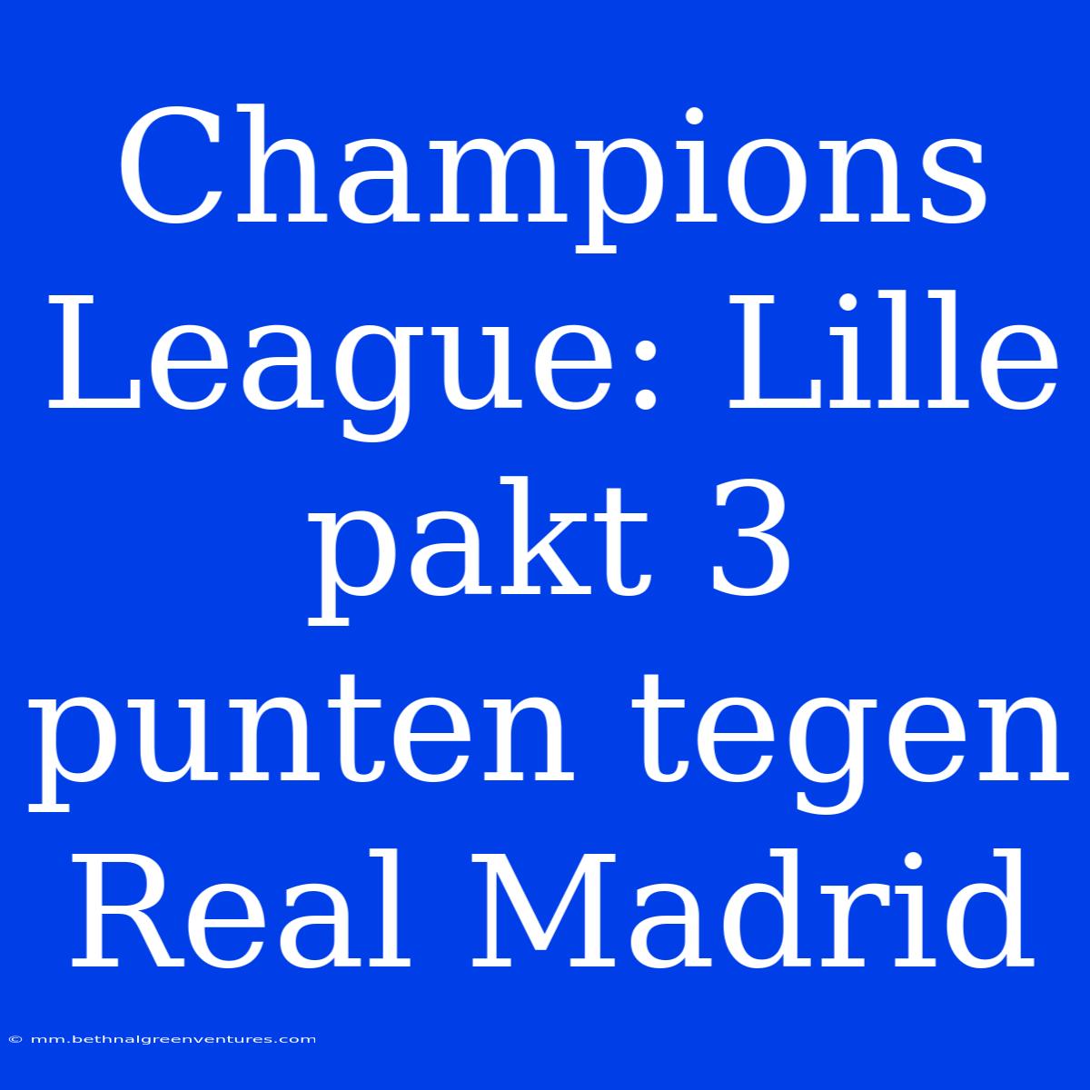 Champions League: Lille Pakt 3 Punten Tegen Real Madrid 