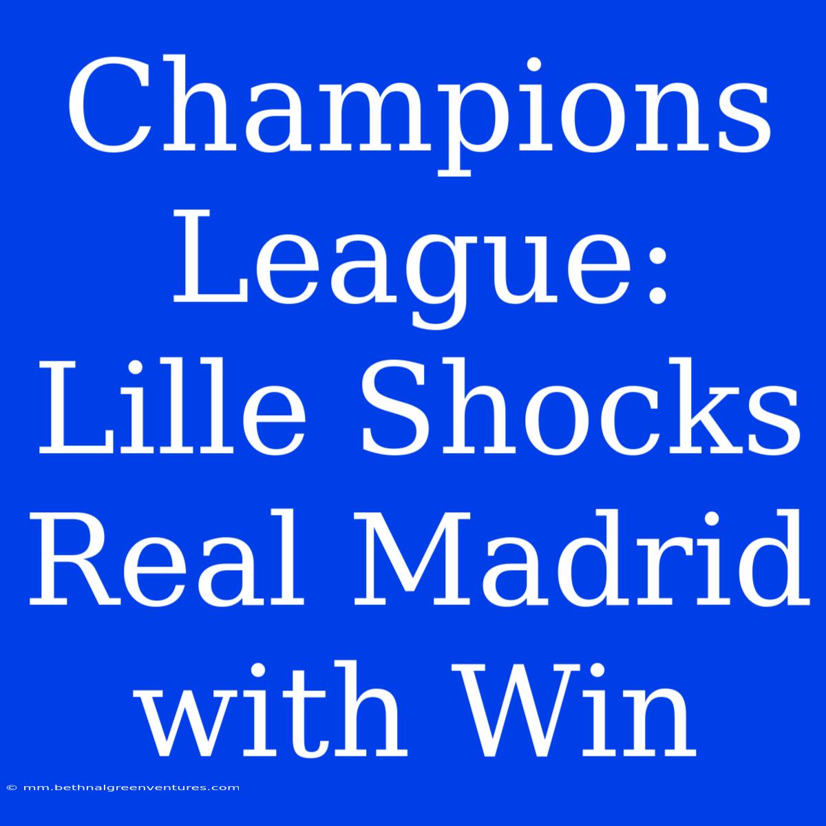 Champions League: Lille Shocks Real Madrid With Win