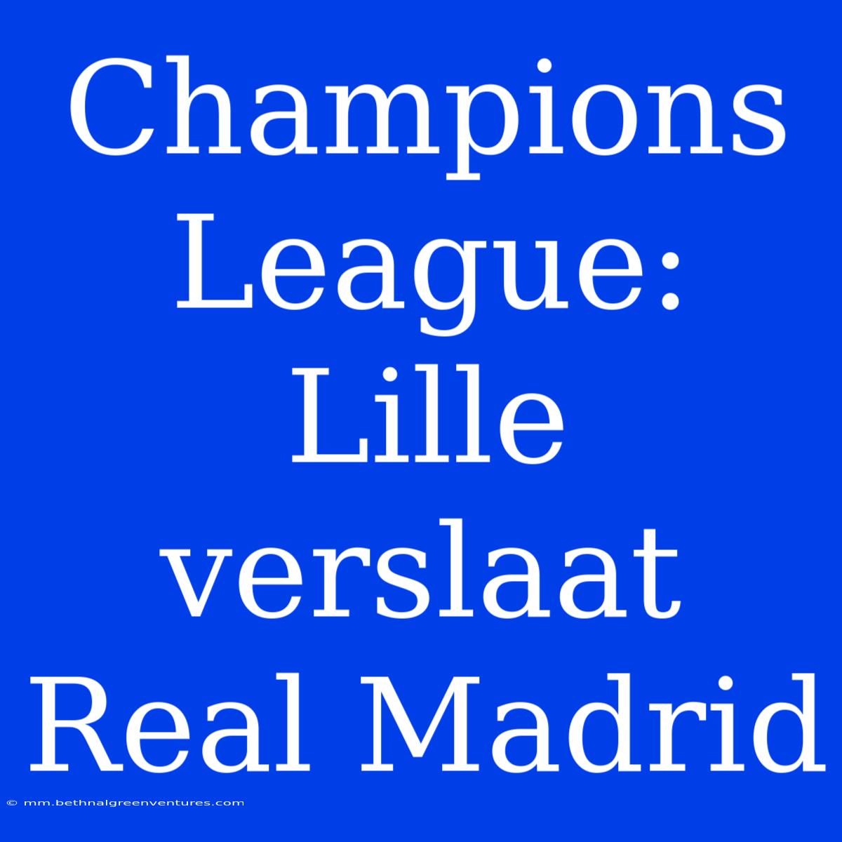 Champions League: Lille Verslaat Real Madrid