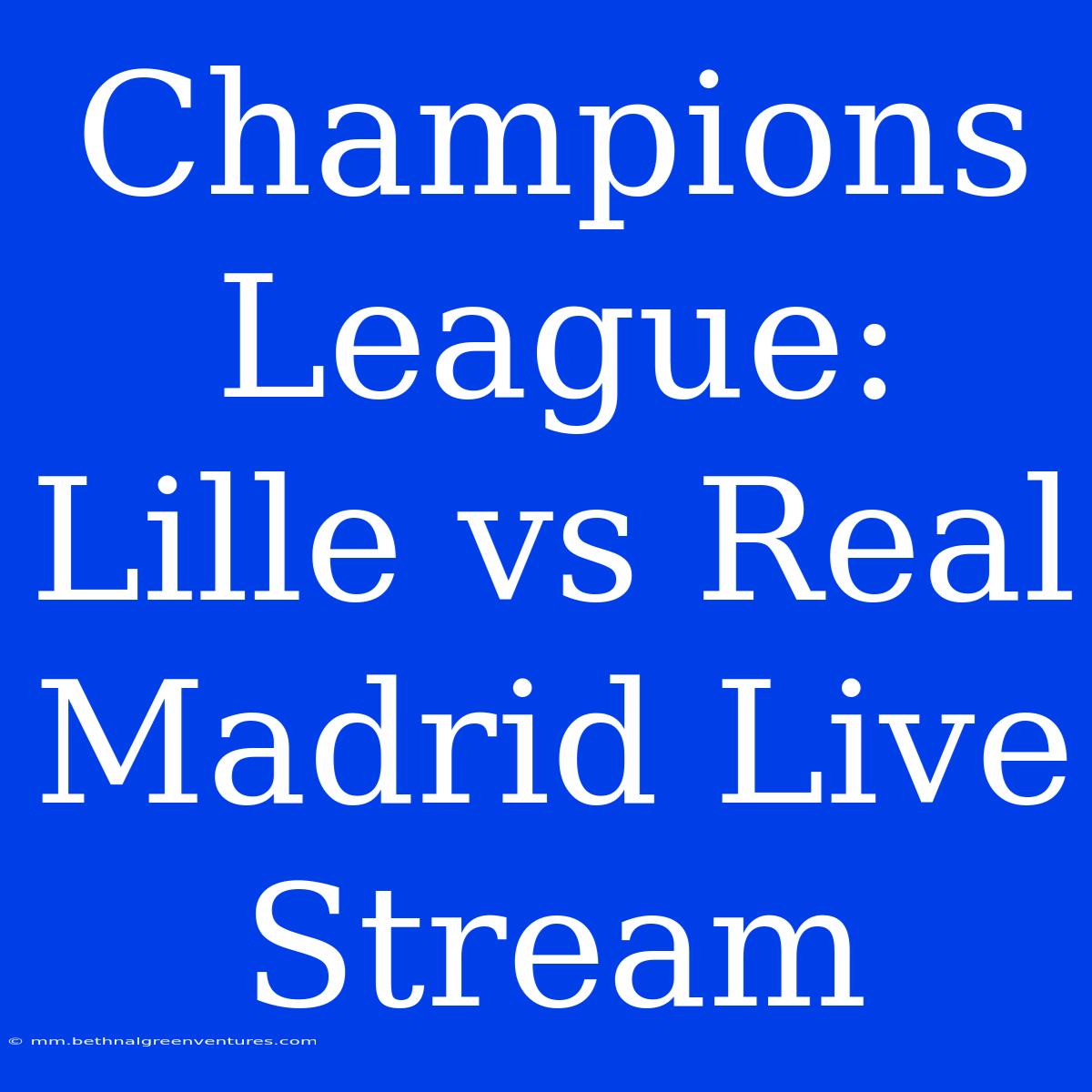 Champions League: Lille Vs Real Madrid Live Stream