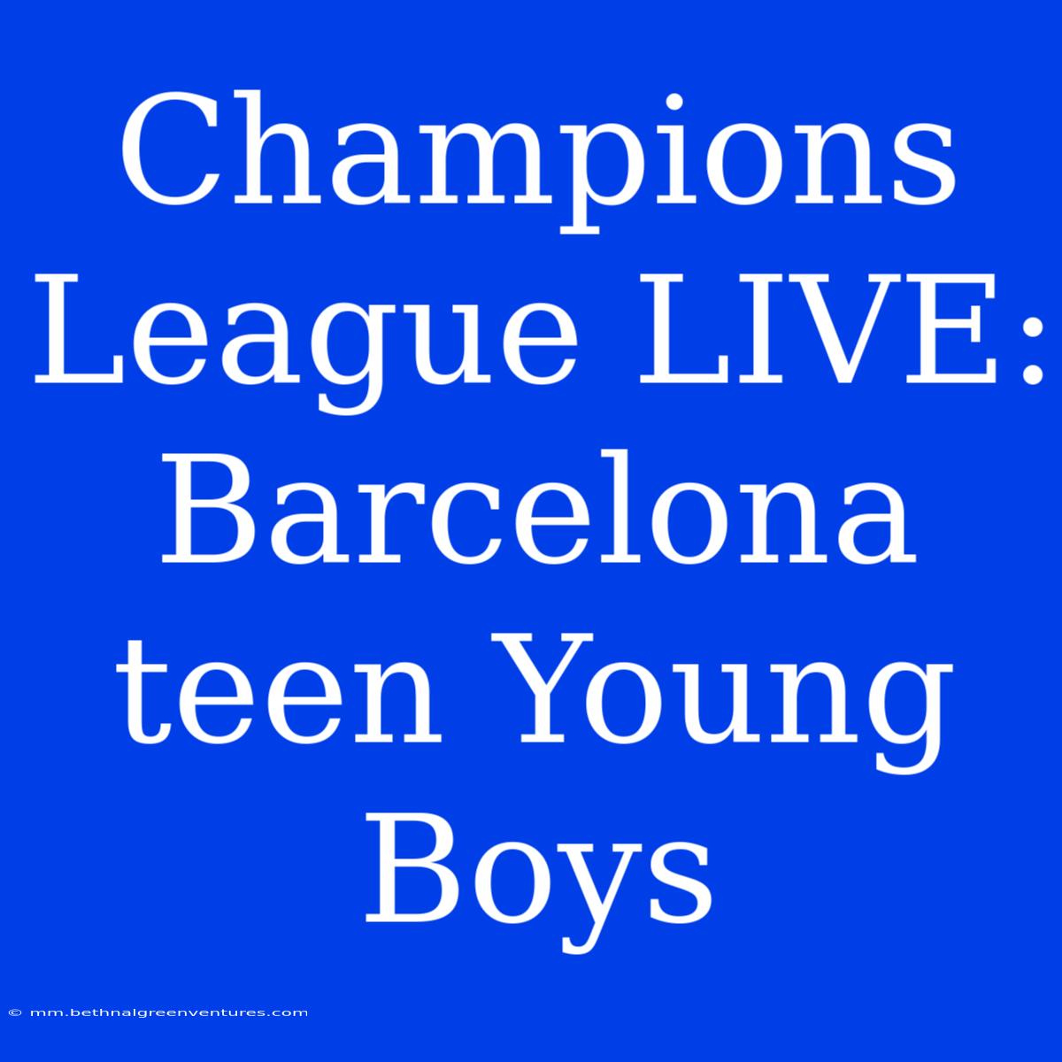 Champions League LIVE: Barcelona Teen Young Boys