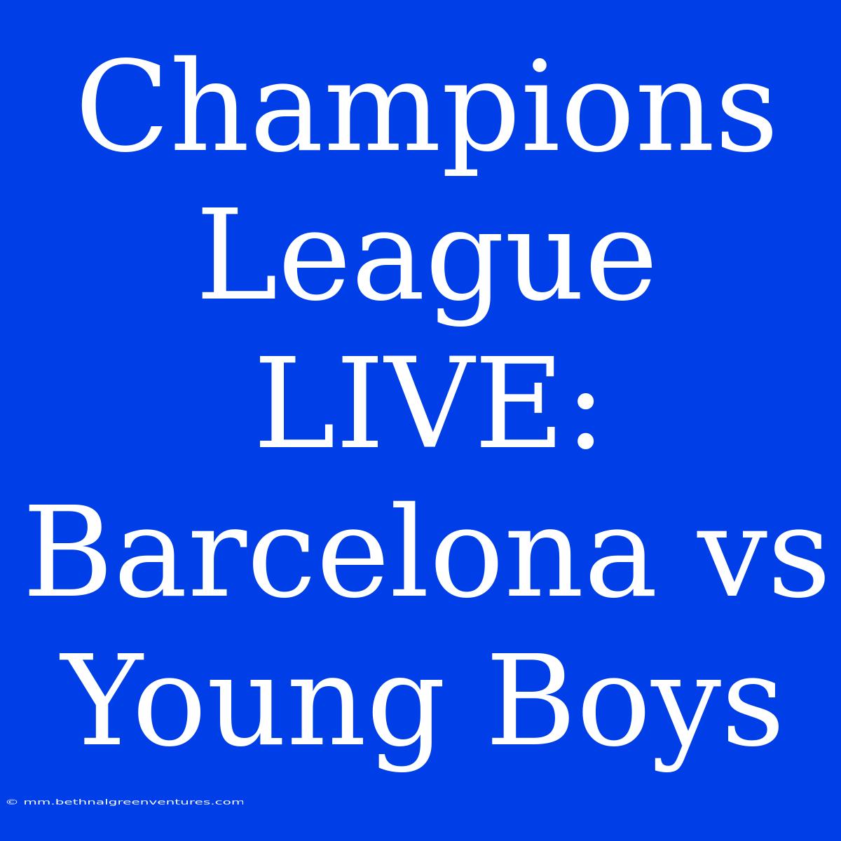 Champions League LIVE: Barcelona Vs Young Boys