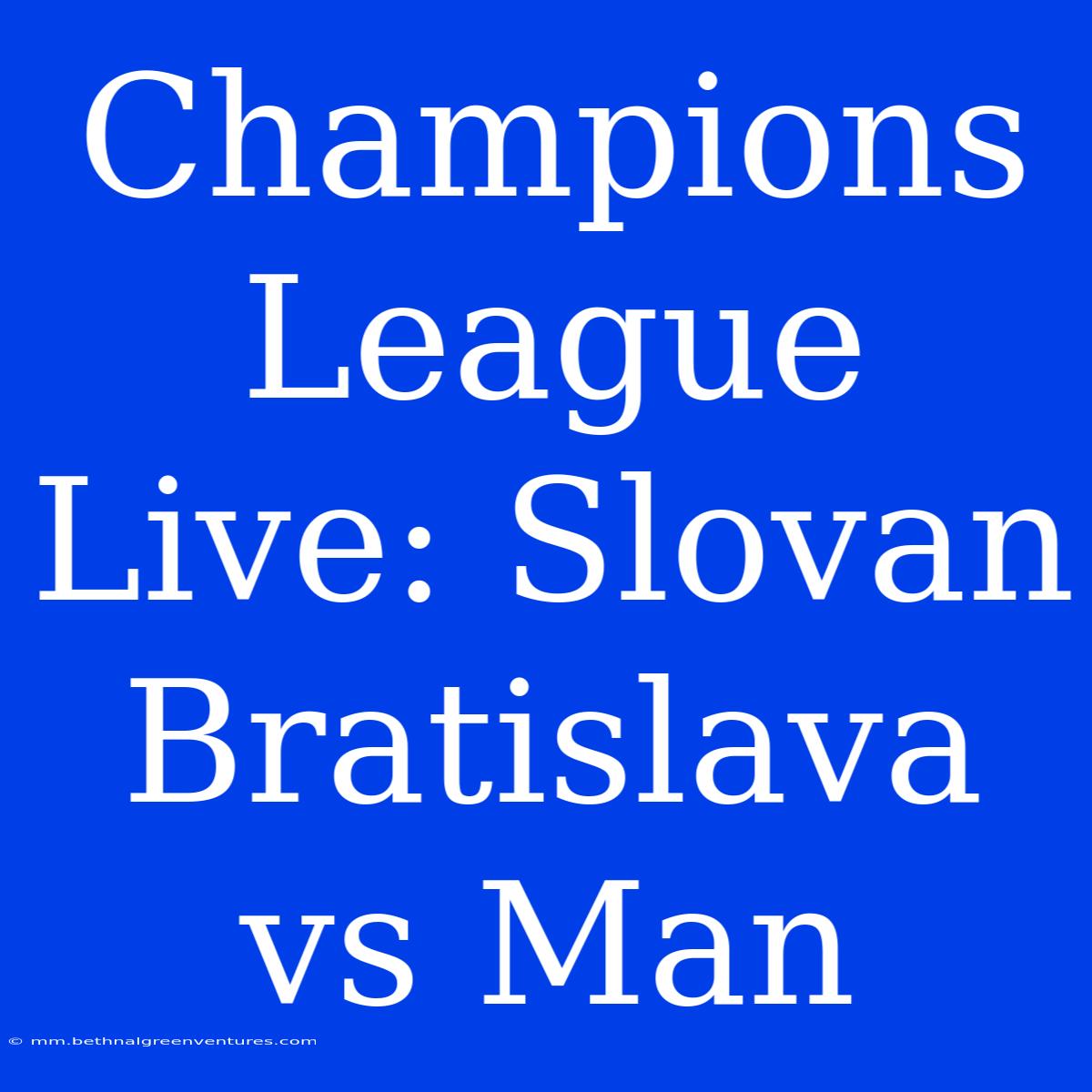 Champions League Live: Slovan Bratislava Vs Man