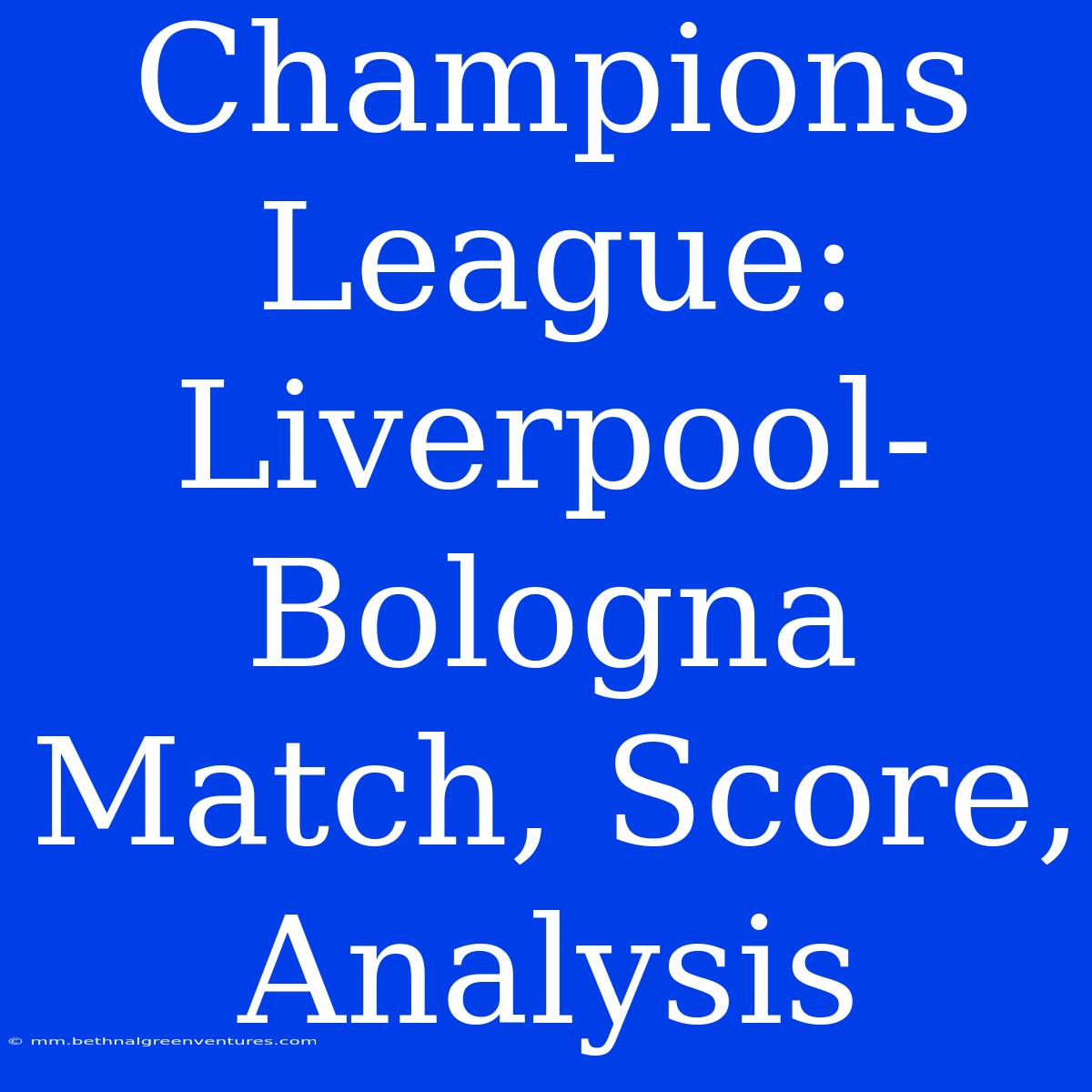 Champions League: Liverpool-Bologna Match, Score, Analysis