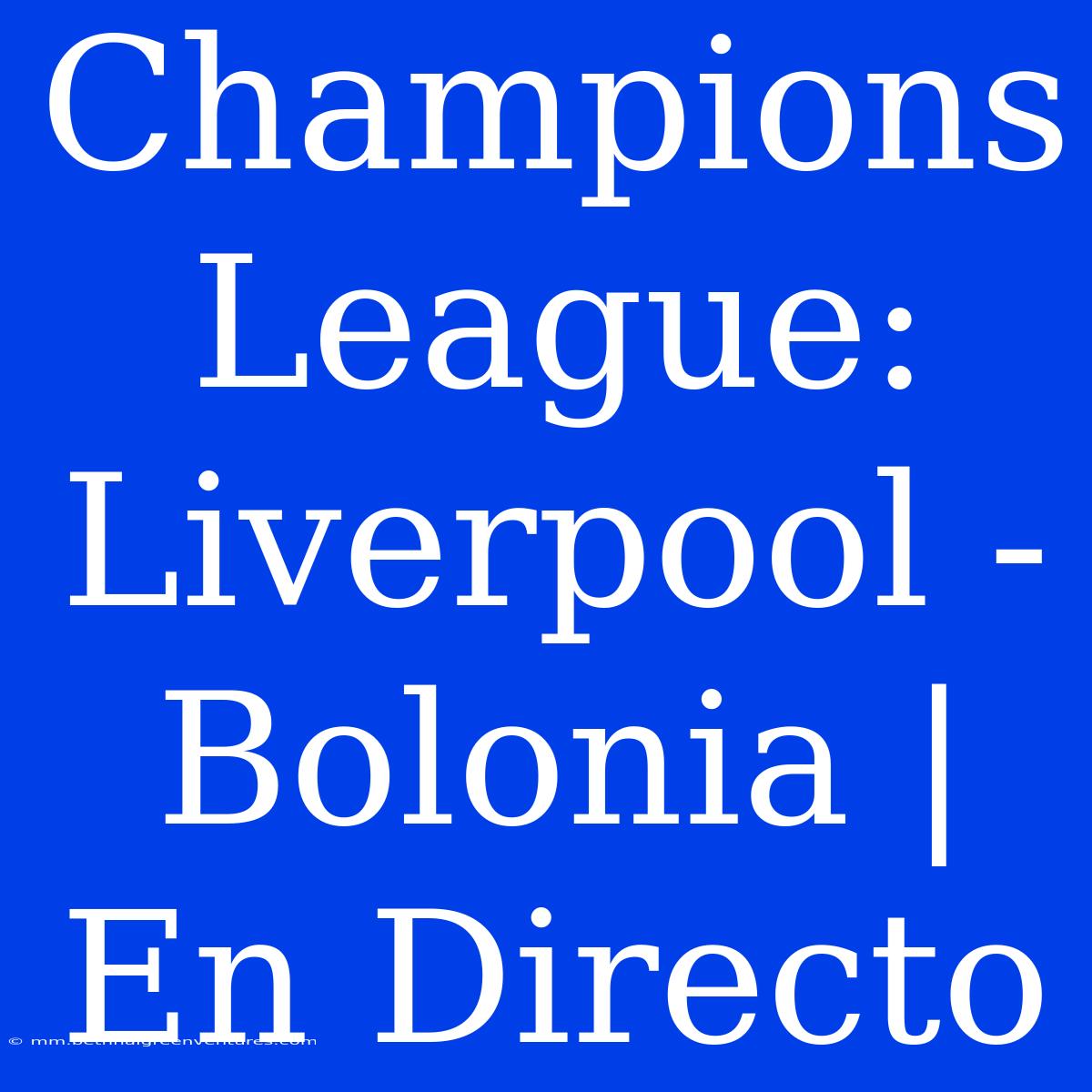 Champions League: Liverpool - Bolonia | En Directo