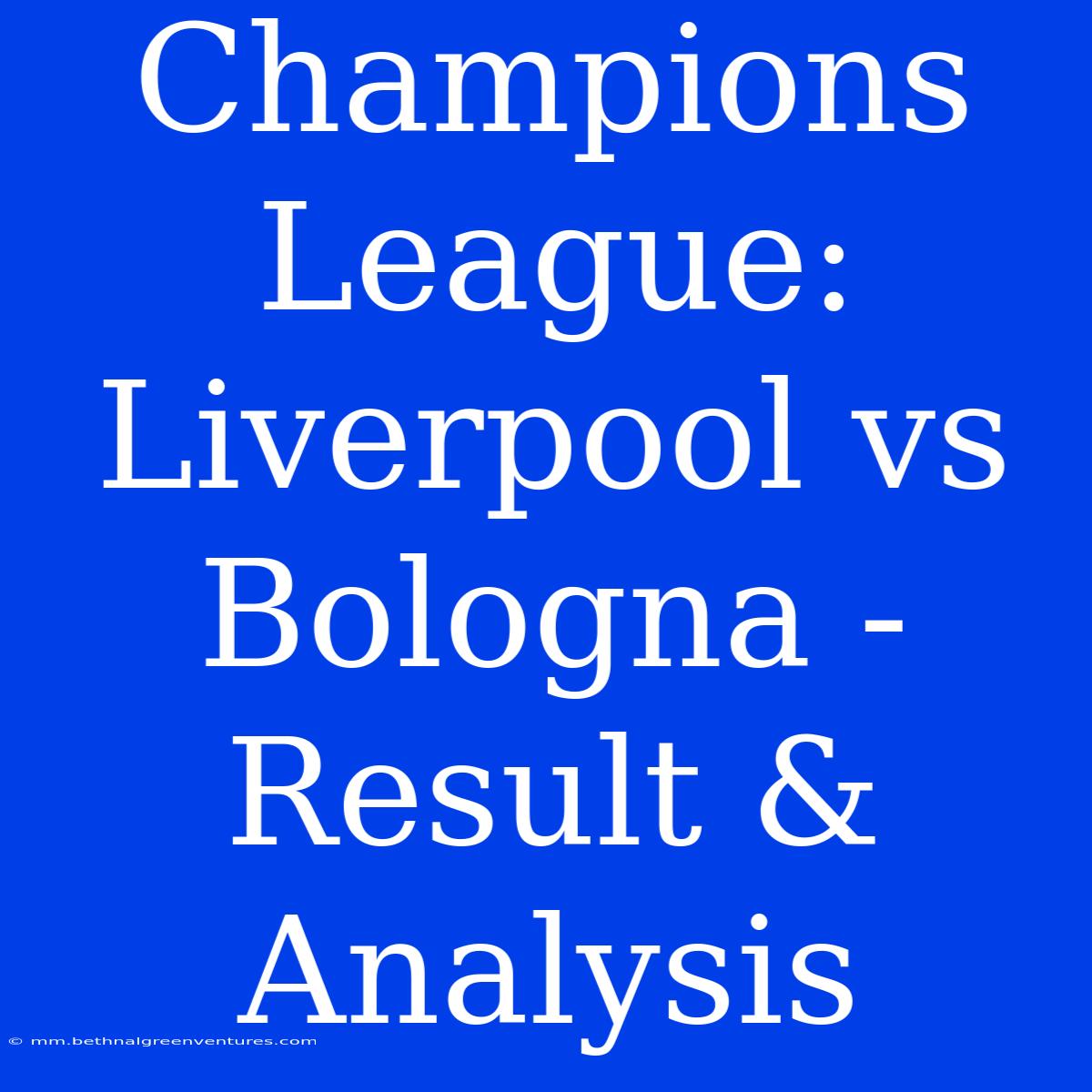 Champions League: Liverpool Vs Bologna - Result & Analysis