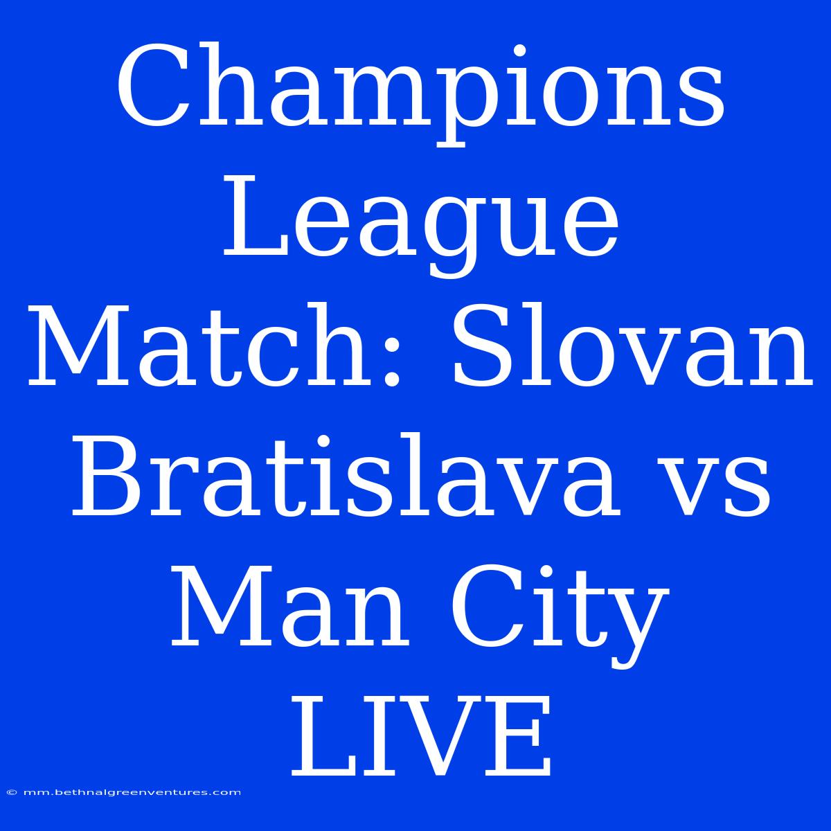 Champions League Match: Slovan Bratislava Vs Man City LIVE