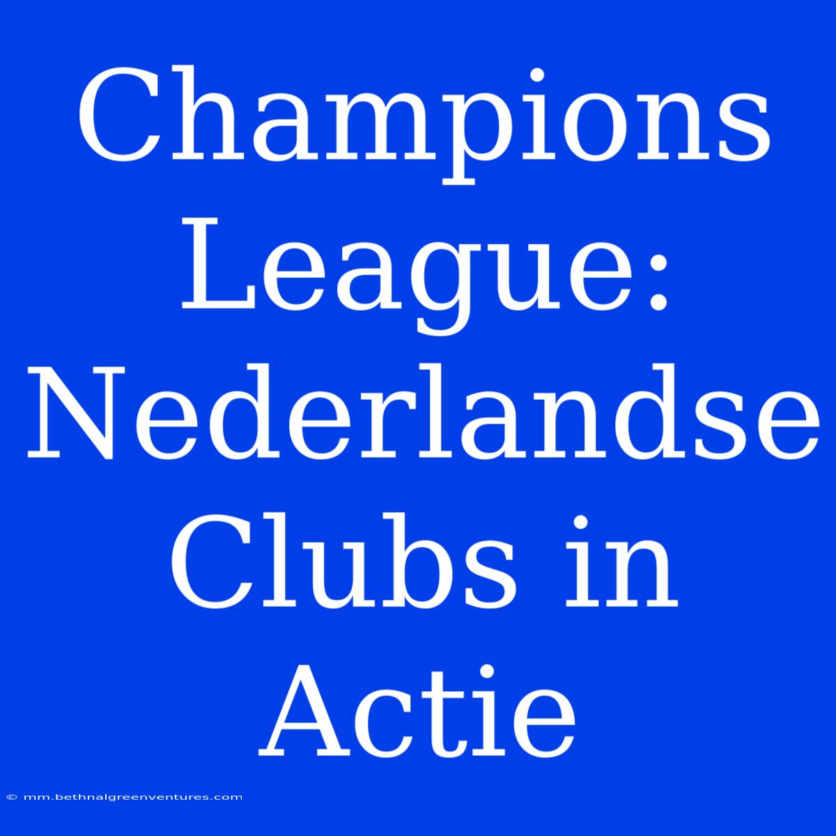 Champions League: Nederlandse Clubs In Actie 