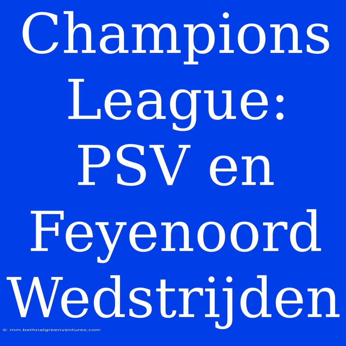 Champions League: PSV En Feyenoord Wedstrijden